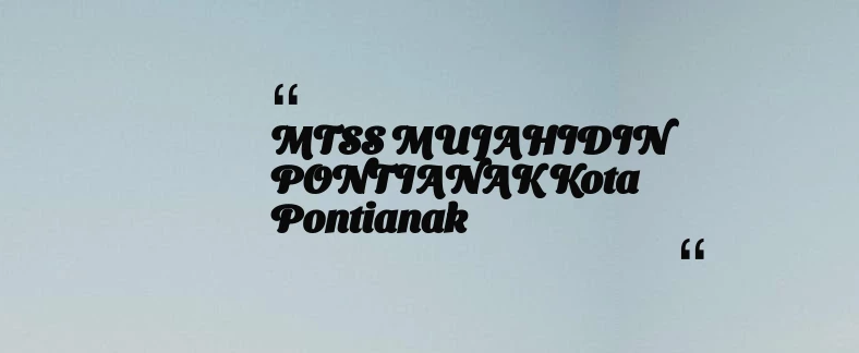 thumbnail for MTSS MUJAHIDIN PONTIANAK Kota Pontianak