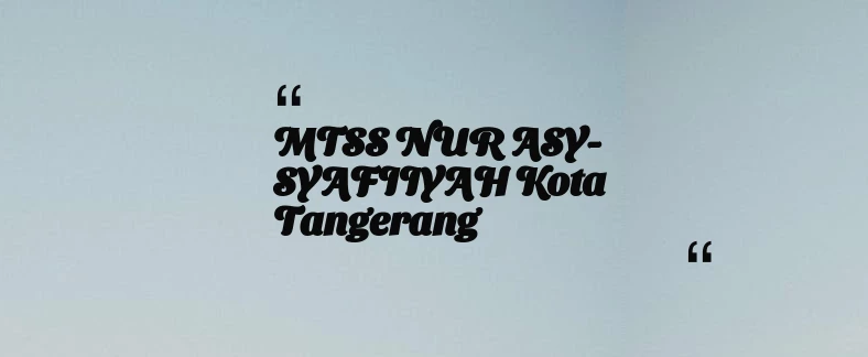 thumbnail for MTSS NUR ASY-SYAFIIYAH Kota Tangerang