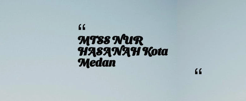 thumbnail for MTSS NUR HASANAH Kota Medan