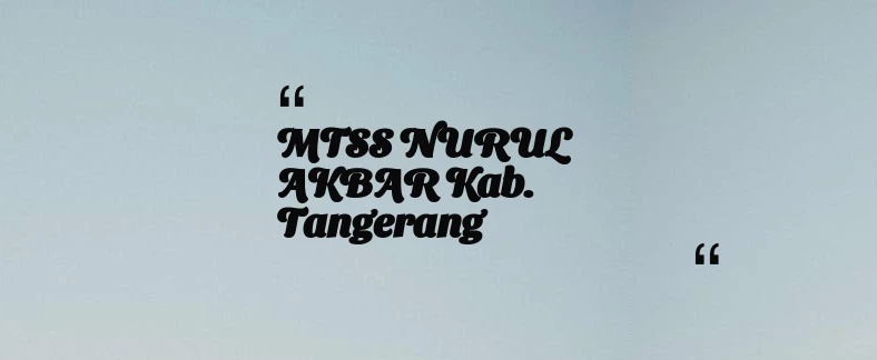 thumbnail for MTSS NURUL AKBAR Kab. Tangerang