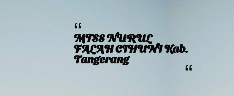 thumbnail for MTSS NURUL FALAH CIHUNI Kab. Tangerang