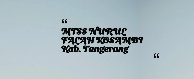 thumbnail for MTSS NURUL FALAH KOSAMBI Kab. Tangerang