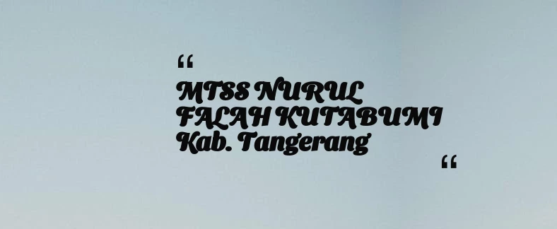 thumbnail for MTSS NURUL FALAH KUTABUMI Kab. Tangerang