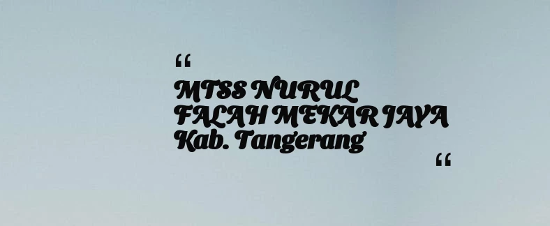 thumbnail for MTSS NURUL FALAH MEKAR JAYA Kab. Tangerang