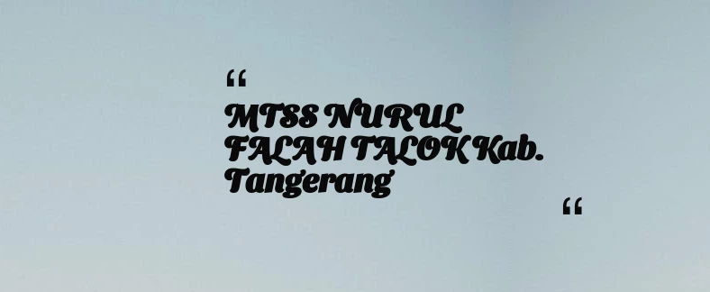 thumbnail for MTSS NURUL FALAH TALOK Kab. Tangerang