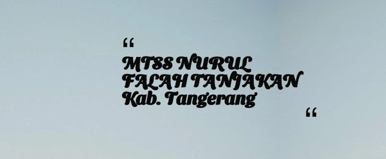 thumbnail for MTSS NURUL FALAH TANJAKAN Kab. Tangerang