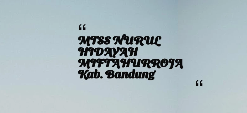 thumbnail for MTSS NURUL HIDAYAH MIFTAHURROJA Kab. Bandung