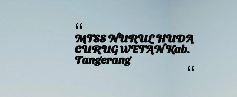 thumbnail for MTSS NURUL HUDA CURUG WETAN Kab. Tangerang