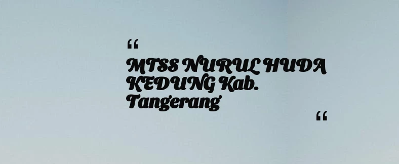 thumbnail for MTSS NURUL HUDA KEDUNG Kab. Tangerang