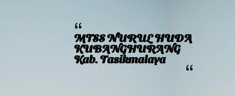 thumbnail for MTSS NURUL HUDA KUBANGHURANG Kab. Tasikmalaya