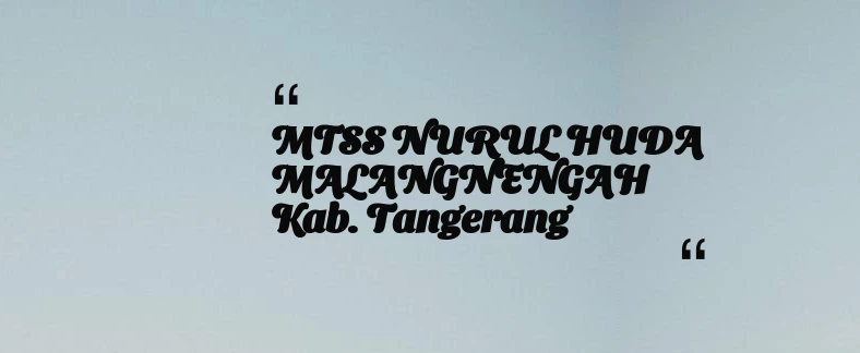 thumbnail for MTSS NURUL HUDA MALANGNENGAH Kab. Tangerang