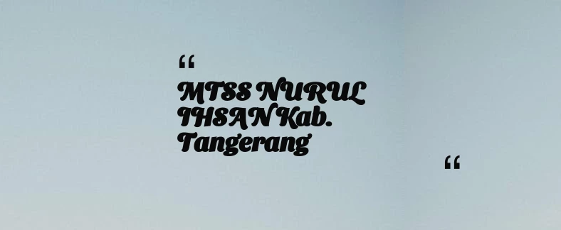 thumbnail for MTSS NURUL IHSAN Kab. Tangerang