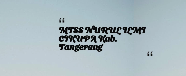 thumbnail for MTSS NURUL ILMI CIKUPA Kab. Tangerang