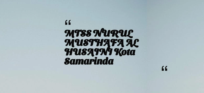 thumbnail for MTSS NURUL MUSTHAFA AL HUSAINI Kota Samarinda