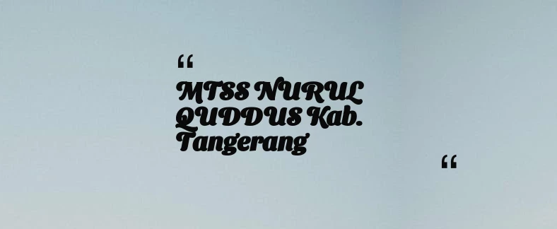 thumbnail for MTSS NURUL QUDDUS Kab. Tangerang