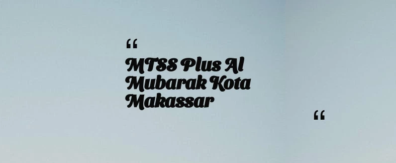 thumbnail for MTSS Plus Al Mubarak Kota Makassar