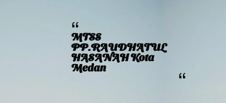 thumbnail for MTSS PP.RAUDHATUL HASANAH Kota Medan