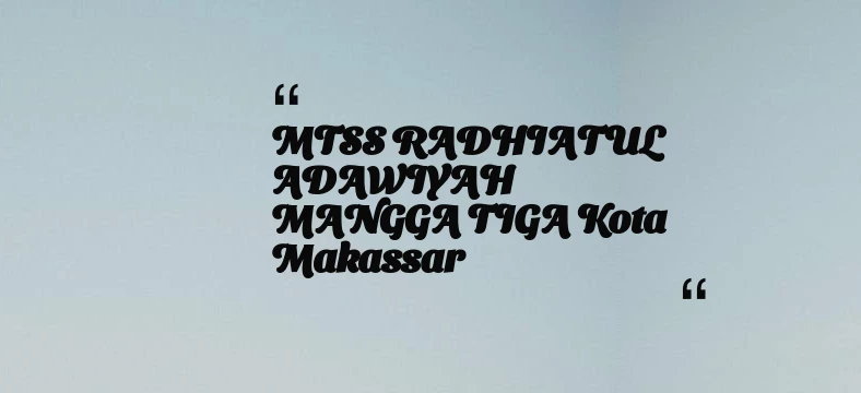 thumbnail for MTSS RADHIATUL ADAWIYAH MANGGA TIGA Kota Makassar