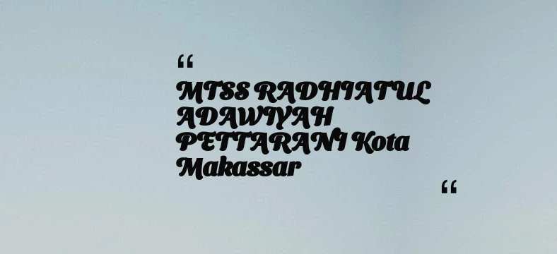 thumbnail for MTSS RADHIATUL ADAWIYAH PETTARANI Kota Makassar