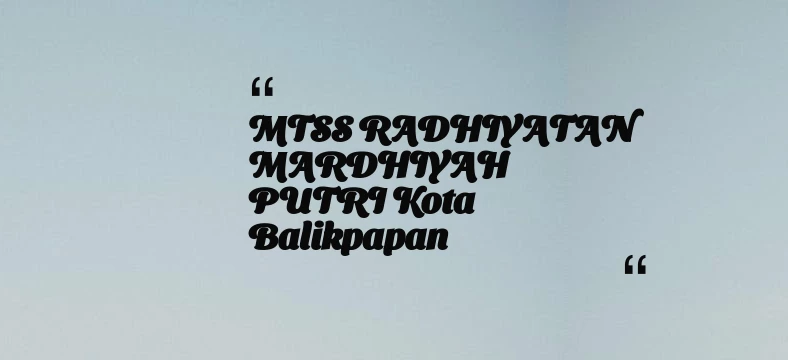 thumbnail for MTSS RADHIYATAN MARDHIYAH PUTRI Kota Balikpapan