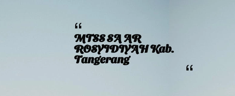 thumbnail for MTSS SA AR ROSYIDIYAH Kab. Tangerang