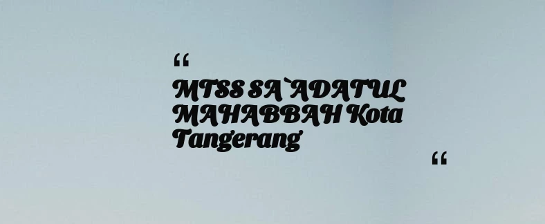 thumbnail for MTSS SA`ADATUL MAHABBAH Kota Tangerang