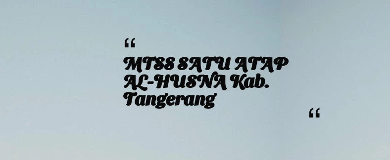 thumbnail for MTSS SATU ATAP AL-HUSNA Kab. Tangerang