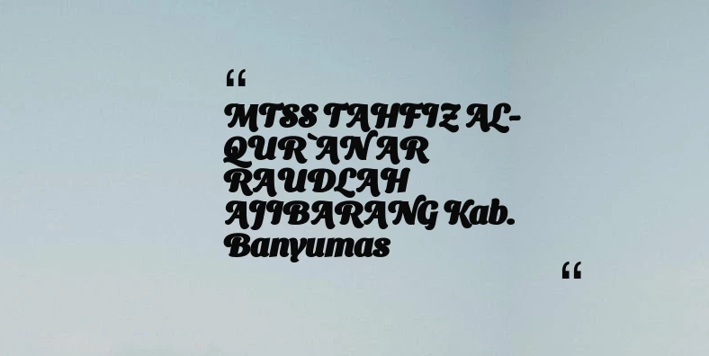 thumbnail for MTSS TAHFIZ AL-QUR`AN AR RAUDLAH AJIBARANG Kab. Banyumas