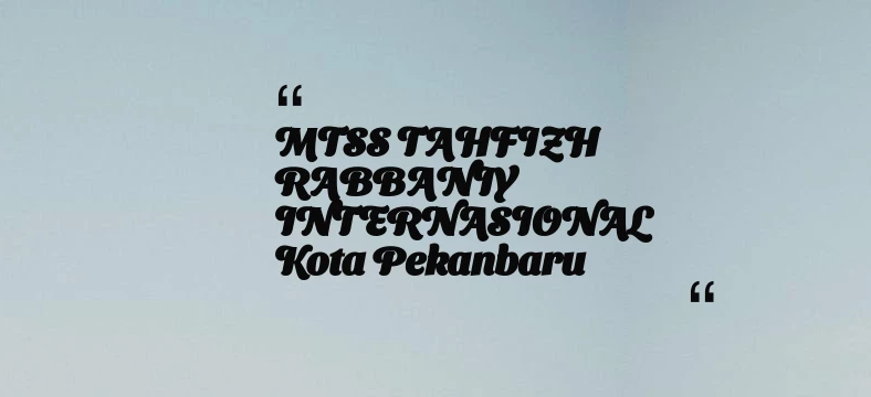 thumbnail for MTSS TAHFIZH RABBANIY INTERNASIONAL Kota Pekanbaru