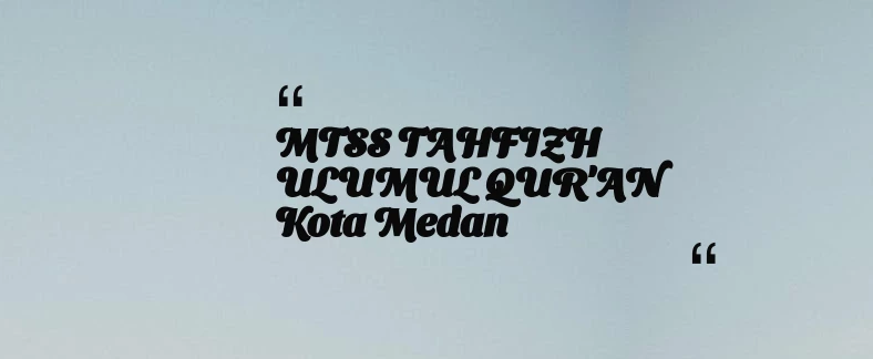 thumbnail for MTSS TAHFIZH ULUMUL QUR'AN Kota Medan