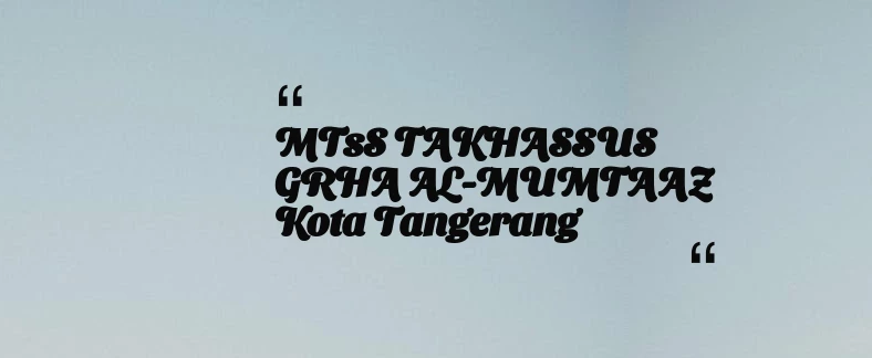 thumbnail for MTsS TAKHASSUS GRHA AL-MUMTAAZ Kota Tangerang