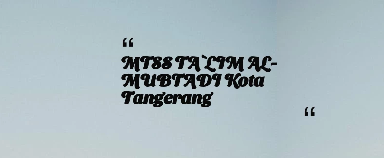 thumbnail for MTSS TA`LIM AL-MUBTADI Kota Tangerang