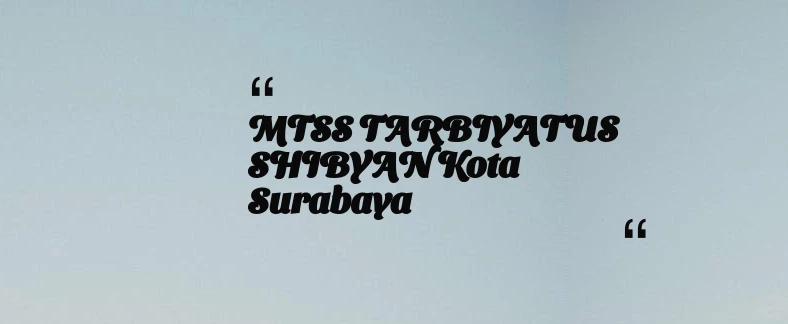 thumbnail for MTSS TARBIYATUS SHIBYAN Kota Surabaya