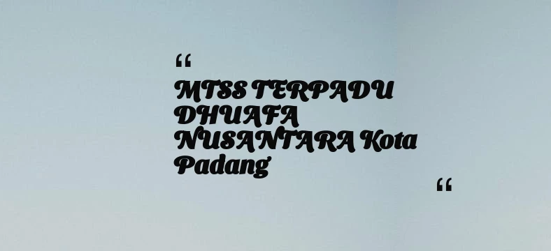 thumbnail for MTSS TERPADU DHUAFA NUSANTARA Kota Padang