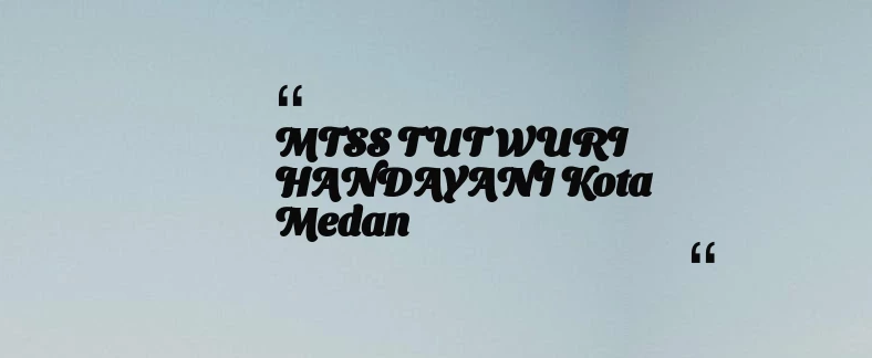 thumbnail for MTSS TUT WURI HANDAYANI Kota Medan