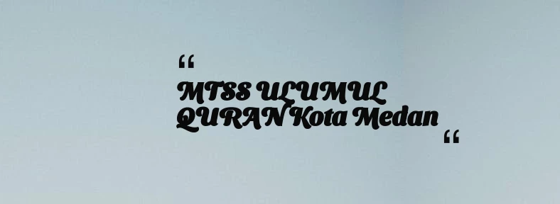 thumbnail for MTSS ULUMUL QURAN Kota Medan