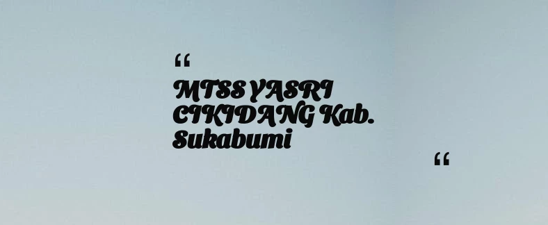 thumbnail for MTSS YASRI CIKIDANG Kab. Sukabumi