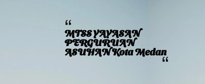 thumbnail for MTSS YAYASAN PERGURUAN ASUHAN Kota Medan