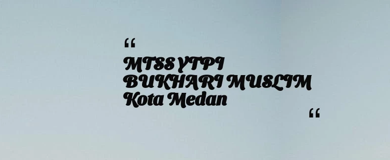 thumbnail for MTSS YTPI BUKHARI MUSLIM Kota Medan