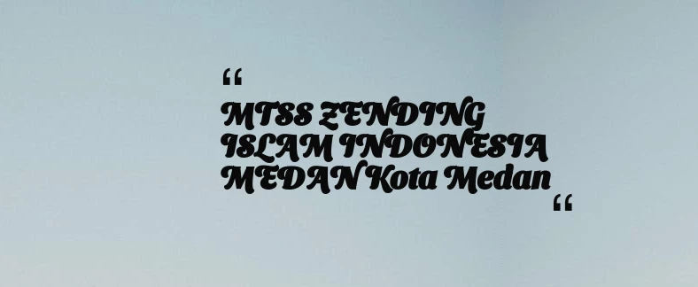 thumbnail for MTSS ZENDING ISLAM INDONESIA MEDAN Kota Medan