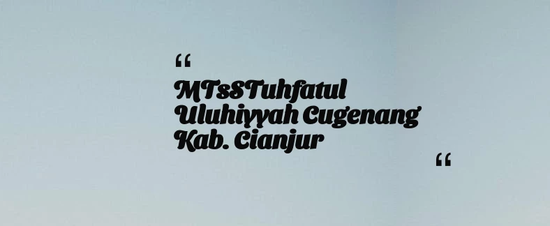 thumbnail for MTsSTuhfatul Uluhiyyah Cugenang Kab. Cianjur