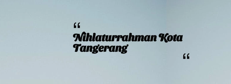 thumbnail for Nihlaturrahman Kota Tangerang