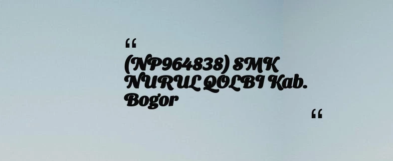 thumbnail for (NP964838) SMK NURUL QOLBI Kab. Bogor