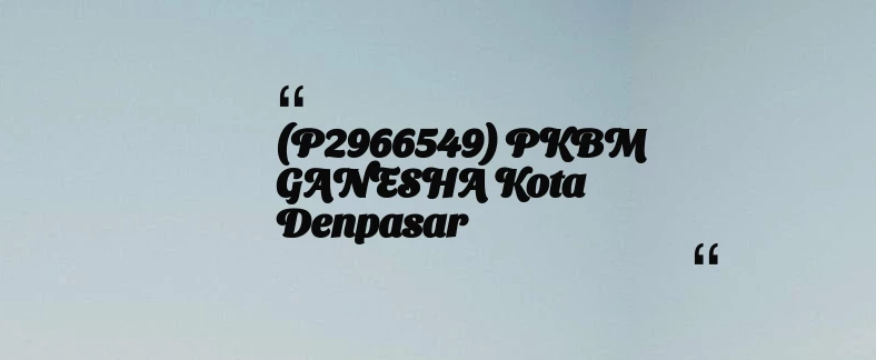 thumbnail for (P2966549) PKBM GANESHA Kota Denpasar