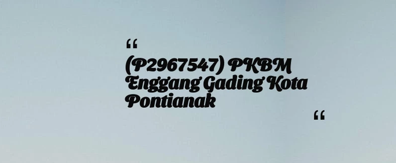 thumbnail for (P2967547) PKBM Enggang Gading Kota Pontianak