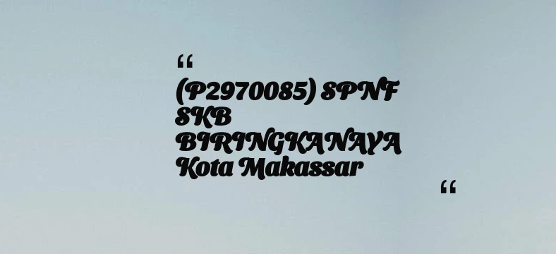 thumbnail for (P2970085) SPNF SKB BIRINGKANAYA Kota Makassar