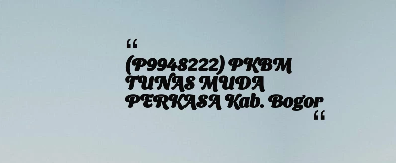 thumbnail for (P9948222) PKBM TUNAS MUDA PERKASA Kab. Bogor