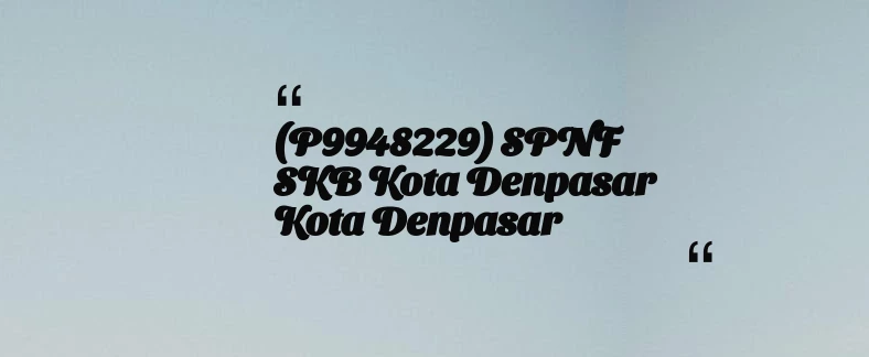 thumbnail for (P9948229) SPNF SKB Kota Denpasar Kota Denpasar