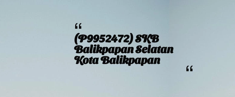 thumbnail for (P9952472) SKB Balikpapan Selatan Kota Balikpapan