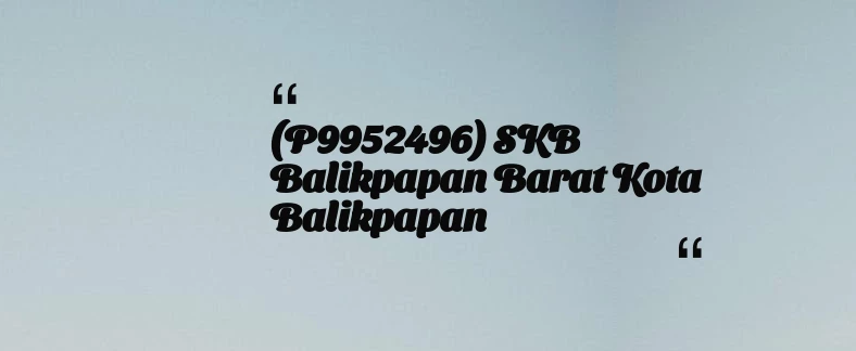 thumbnail for (P9952496) SKB Balikpapan Barat Kota Balikpapan